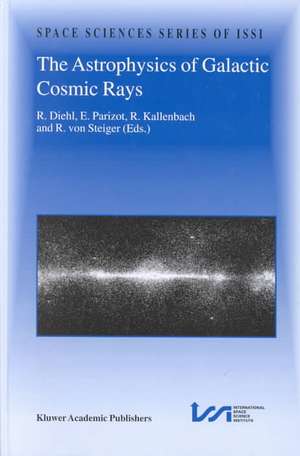 The Astrophysics of Galactic Cosmic Rays: Proceedings of two ISSI Workshops, 18–22 October 1999 and 15–19 May 2000, Bern, Switzerland de Roland Diehl