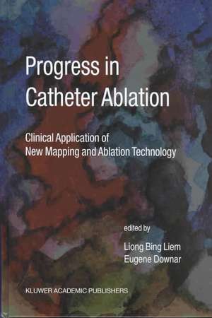 Progress in Catheter Ablation: Clinical Application of New Mapping and Ablation Technology de Liong Bing Liem