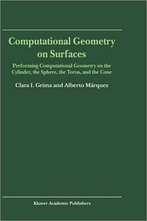 Computational Geometry on Surfaces: Performing Computational Geometry on the Cylinder, the Sphere, the Torus, and the Cone de Clara I. Grima