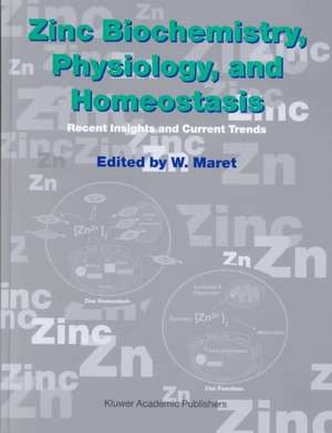 Zinc Biochemistry, Physiology, and Homeostasis: Recent Insights and Current Trends de W. Maret