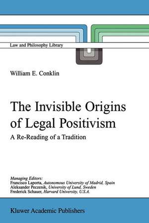 The Invisible Origins of Legal Positivism: A Re-Reading of a Tradition de W.E. Conklin