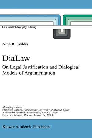 DiaLaw: On Legal Justification and Dialogical Models of Argumentation de A.R. Lodder