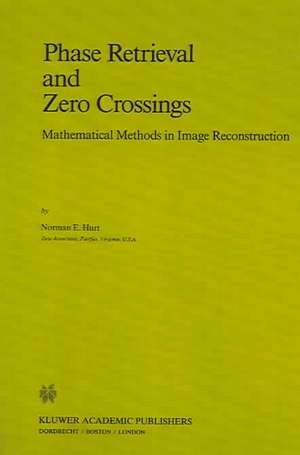 Phase Retrieval and Zero Crossings: Mathematical Methods in Image Reconstruction de N. E. Hurt