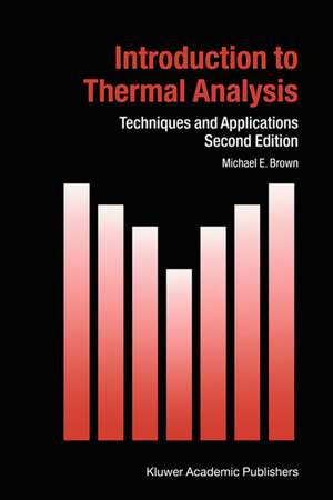 Introduction to Thermal Analysis: Techniques and Applications de M. E. Brown