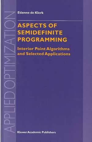 Aspects of Semidefinite Programming: Interior Point Algorithms and Selected Applications de E. de Klerk