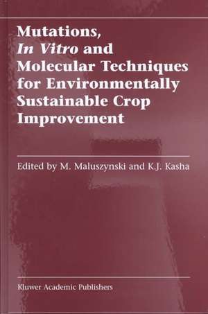 Mutations, In Vitro and Molecular Techniques for Environmentally Sustainable Crop Improvement de M. Maluszynski