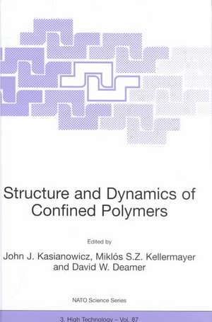 Structure and Dynamics of Confined Polymers: Proceedings of the NATO Advanced Research Workshop on Biological, Biophysical & Theoretical Aspects of Polymer Structure and Transport Bikal, Hungary 20–25 June 1999 de John J. Kasianowicz