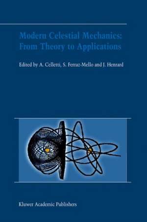 Modern Celestial Mechanics: From Theory to Applications: Proceedings of the Third Meeting on Celestical Mechanics — CELMEC III, held in Rome, Italy, 18–22 June, 2001 de Alessandra Celletti