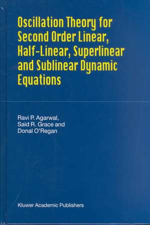 Oscillation Theory for Second Order Linear, Half-Linear, Superlinear and Sublinear Dynamic Equations de R.P. Agarwal