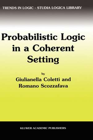 Probabilistic Logic in a Coherent Setting de Giulianella Coletti