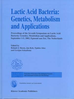 Lactic Acid Bacteria: Genetics, Metabolism and Applications: Proceedings of the seventh Symposium on lactic acid bacteria: genetics, metabolism and applications, 1–5 September 2002, Egmond aan Zee, the Netherlands de Roland J. Siezen