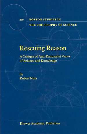 Rescuing Reason: A Critique of Anti-Rationalist Views of Science and Knowledge de R. Nola