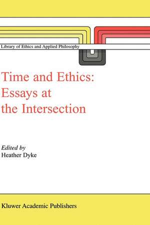 Time and Ethics: Essays at the Intersection de H. L. Dyke