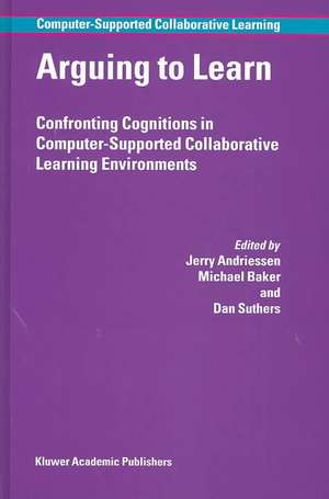 Arguing to Learn: Confronting Cognitions in Computer-Supported Collaborative Learning Environments de Jerry Andriessen