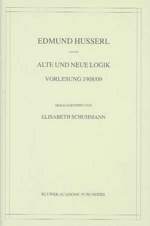 Alte und Neue Logik: Vorlesung 1908/09 de Edmund Husserl