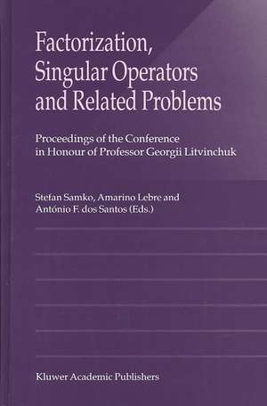 Factorization, Singular Operators and Related Problems de Stefan Samko