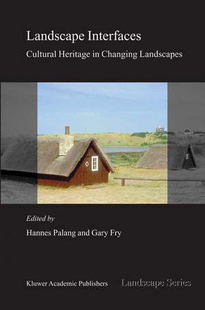 Landscape Interfaces: Cultural Heritage in Changing Landscapes de Hannes Palang