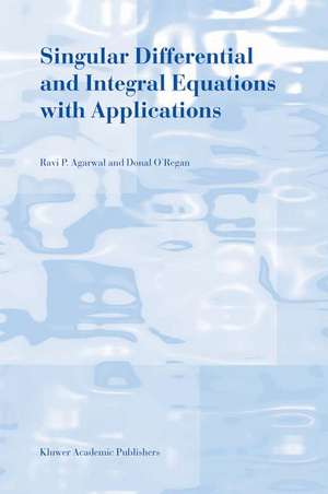 Singular Differential and Integral Equations with Applications de R.P. Agarwal