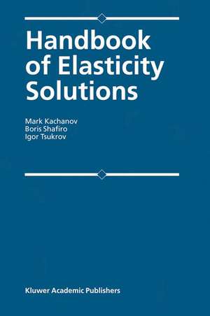 Handbook of Elasticity Solutions de Mark L. Kachanov