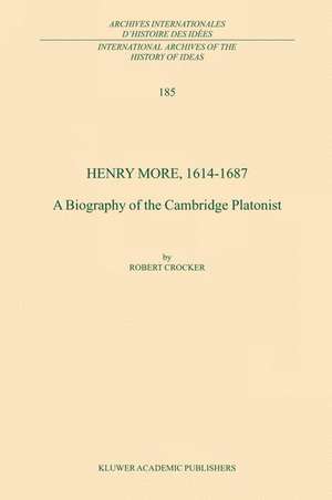 Henry More, 1614-1687: A Biography of the Cambridge Platonist de R. Crocker