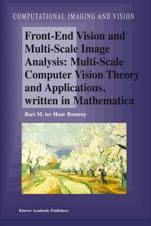 Front-End Vision and Multi-Scale Image Analysis: Multi-scale Computer Vision Theory and Applications, written in Mathematica de Bart M. Haar Romeny