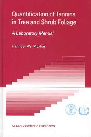 Quantification of Tannins in Tree and Shrub Foliage: A Laboratory Manual de Harinder P.S. Makkar