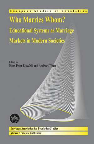 Who Marries Whom?: Educational Systems as Marriage Markets in Modern Societies de Hans-Peter Blossfeld