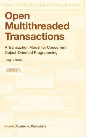 Open Multithreaded Transactions: A Transaction Model for Concurrent Object-Oriented Programming de Jörg Kienzle