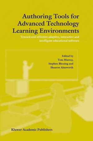 Authoring Tools for Advanced Technology Learning Environments: Toward Cost-Effective Adaptive, Interactive and Intelligent Educational Software de T. Murray