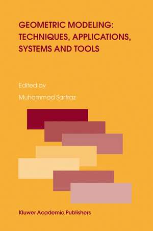 Geometric Modeling: Techniques, Applications, Systems and Tools de Muhammad Sarfraz