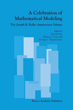 A Celebration of Mathematical Modeling: The Joseph B. Keller Anniversary Volume de Dan Czamanski