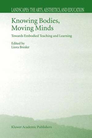 Knowing Bodies, Moving Minds: Towards Embodied Teaching and Learning de Liora Bresler