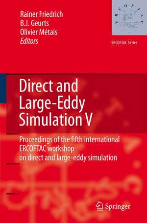 Direct and Large-Eddy Simulation V: Proceedings of the fifth international ERCOFTAC Workshop on direct and large-eddy simulation held at the Munich University of Technology, August 27–29, 2003 de Rainer Friedrich