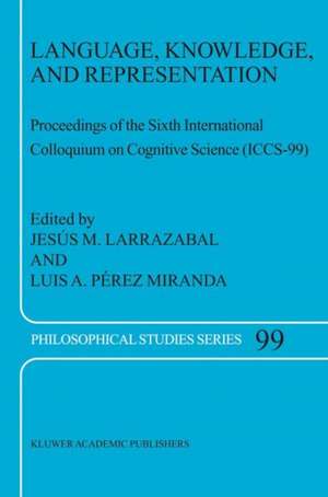 Language, Knowledge, and Representation: Proceedings of the Sixth International Colloquium on Cognitive Science (ICCS-99) de Jesus M. Larrazabal