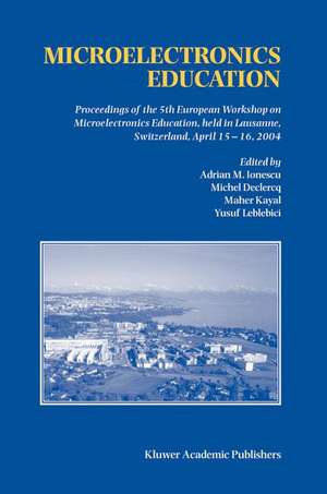 Microelectronics Education: Proceedings of the 5th European Workshop on Microelectronics Education, held in Lausanne, Switzerland, April 15–16, 2004 de Adrian M. Ionescu