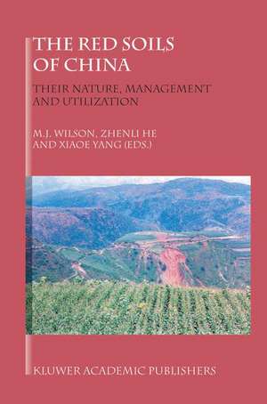 The Red Soils of China: Their Nature, Management and Utilization de M.J. Wilson