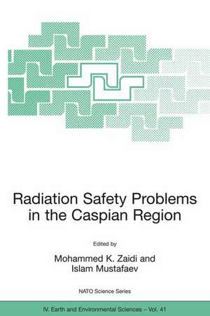 Radiation Safety Problems in the Caspian Region: Proceedings of the NATO Advanced Research Workshop on Radiation Safety Problems in the Caspian Region, Baku, Azerbaijan, 11-14 September 2003 de Mohammed K. Zaidi