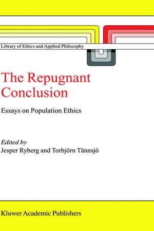 The Repugnant Conclusion: Essays on Population Ethics de Jesper Ryberg