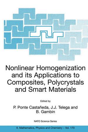 Nonlinear Homogenization and its Applications to Composites, Polycrystals and Smart Materials: Proceedings of the NATO Advanced Research Workshop, held in Warsaw, Poland, 23-26 June 2003 de P. Ponte Castaneda