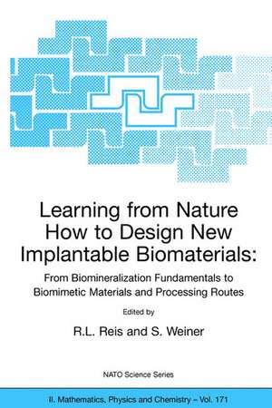 Learning from Nature How to Design New Implantable Biomaterials: From Biomineralization Fundamentals to Biomimetic Materials and Processing Routes: Proceedings of the NATO Advanced Study Institute, held in Alvor, Algarve, Portugal, 13-24 October 2003 de Rui L. Reis