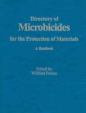 Directory of Microbicides for the Protection of Materials: A Handbook de Wilfried Paulus