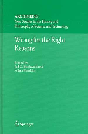 Wrong for the Right Reasons de Jed Z. Buchwald