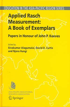 Applied Rasch Measurement: A Book of Exemplars: Papers in Honour of John P. Keeves de Sivakumar Alagumalai