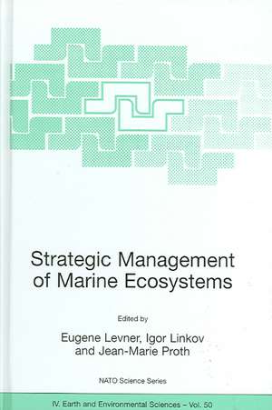 Strategic Management of Marine Ecosystems: Proceedings of the NATO Advanced Study Institute on Strategic Management of Marine Ecosystems, Nice, France, 1-11 October, 2003 de Eugene Levner