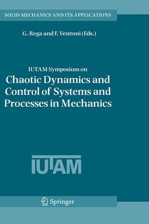 IUTAM Symposium on Chaotic Dynamics and Control of Systems and Processes in Mechanics: Proceedings of the IUTAM Symposium held in Rome, Italy, 8-13 June 2003 de Giuseppe Rega