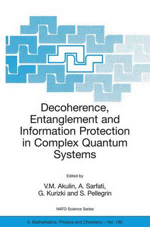 Decoherence, Entanglement and Information Protection in Complex Quantum Systems: Proceedings of the NATO ARW on Decoherence, Entanglement and Information Protection in Complex Quantum Systems, Les Houches, France, from 26 to 30 April 2004. de Vladimir M. Akulin