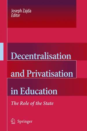 Decentralisation and Privatisation in Education: The Role of the State de Joseph Zajda