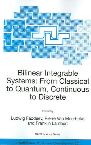 Bilinear Integrable Systems: from Classical to Quantum, Continuous to Discrete: Proceedings of the NATO Advanced Research Workshop on Bilinear Integrable Systems: From Classical to Quantum, Continuous to Discrete St. Petersburg, Russia, 15-19 September 2002 de Ludwig Faddeev