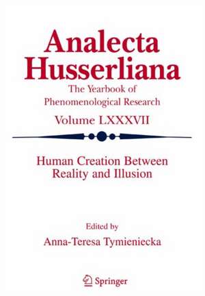 Human Creation Between Reality and Illusion de Anna-Teresa Tymieniecka