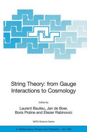 String Theory: From Gauge Interactions to Cosmology: Proceedings of the NATO Advanced Study Institute on String Theory: From Gauge Interactions to Cosmology, Cargèse, France, from 7 to 19 June 2004 de Laurent Baulieu